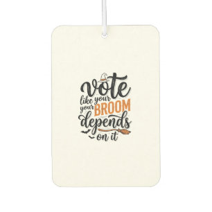 Vote Like Your Broom Depends On It Halloween Shirt Car Air Freshener