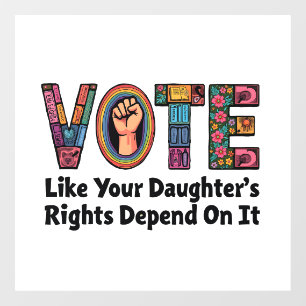 Vote Like Your Daughter’s Rights Depend on It