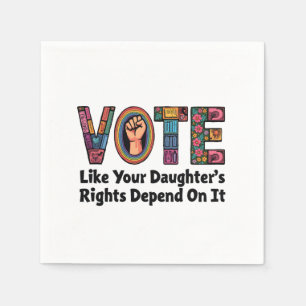 Vote Like Your Daughter’s Rights Depend on It Napkin