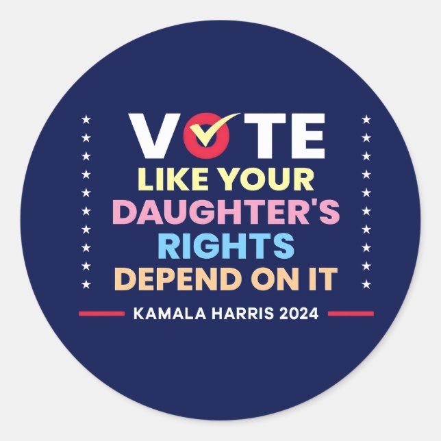 Vote Like Your Daughter's Rights Depend On It Classic Round Sticker (Front)