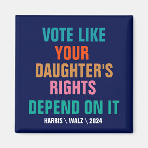 Vote Like Your Daughter's Rights Depend On It Magnet