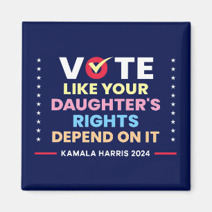 Vote Like Your Daughter's Rights Depend On It Magnet