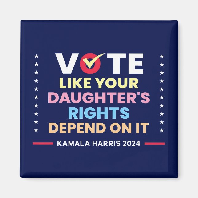 Vote Like Your Daughter's Rights Depend On It Magnet (Front)
