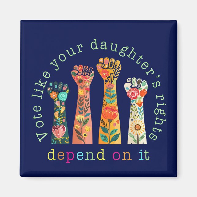 Vote Like Your Daughter's Rights Depend On It Magnet (Front)