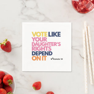 Vote Like Your Daughter's Rights Depend On It  Napkin