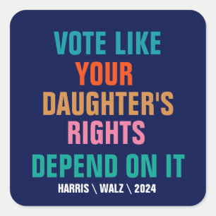 Vote Like Your Daughter's Rights Depend On It Square Sticker