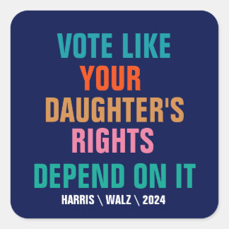 Vote Like Your Daughter's Rights Depend On It Square Sticker