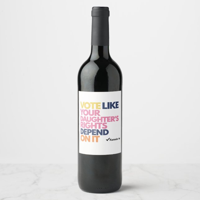Vote Like Your Daughter's Rights Depend On It  Wine Label (Front)