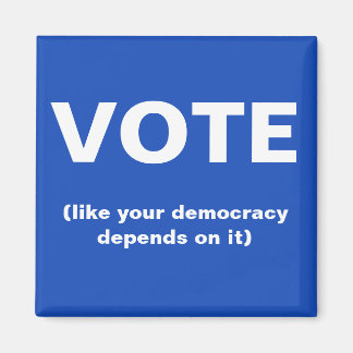 Vote like your democracy depends on it election magnet