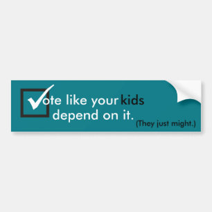 Vote like your kids depend on it bumper sticker