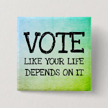 Vote like your life depends on it