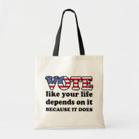 Vote like your life depends on it. Because it does