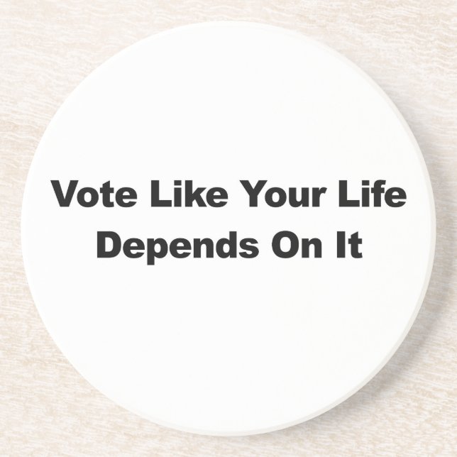 Vote Like Your Life Depends On It Coaster (Front)