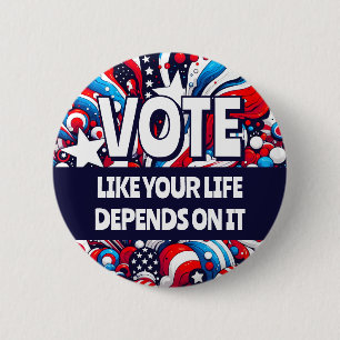 Vote like your Life Depends on It   Political 6 Cm Round Badge