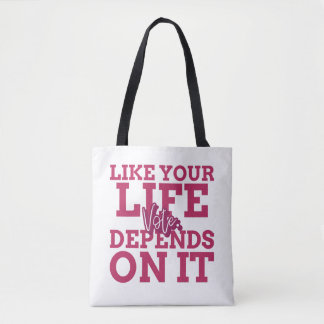 Vote Like Your Life Depends On It Tote Bag