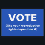 Vote like your reproductive rights depend on it flyer<br><div class="desc">A flyer with a blue background that says Vote ( like your reproductive rights depend on it).</div>