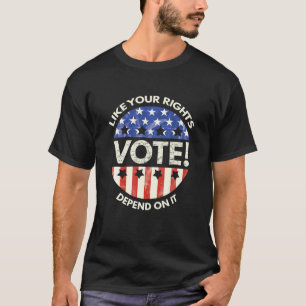 Vote Like Your Rights Depend On It Gift T Shirt