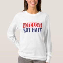 Vote love not hate T-Shirt