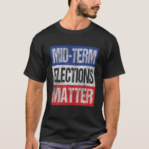 Vote Midterms Mid term Elections Matter Political T-Shirt