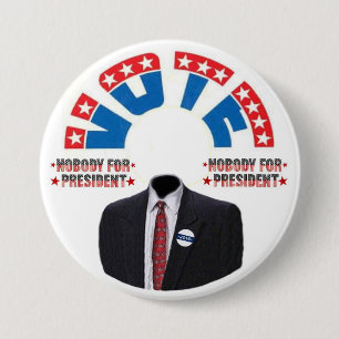 Vote NOBODY for Presiednt 7.5 Cm Round Badge