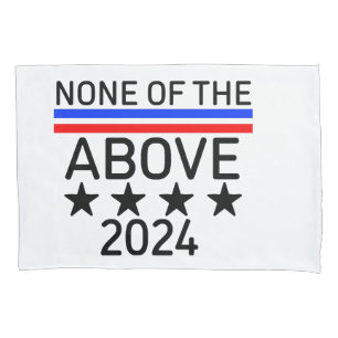 Vote None of the Above Pillowcase