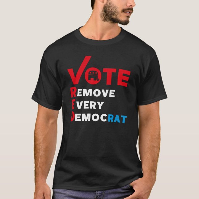 vote red remove every democrat T-Shirt (Front)