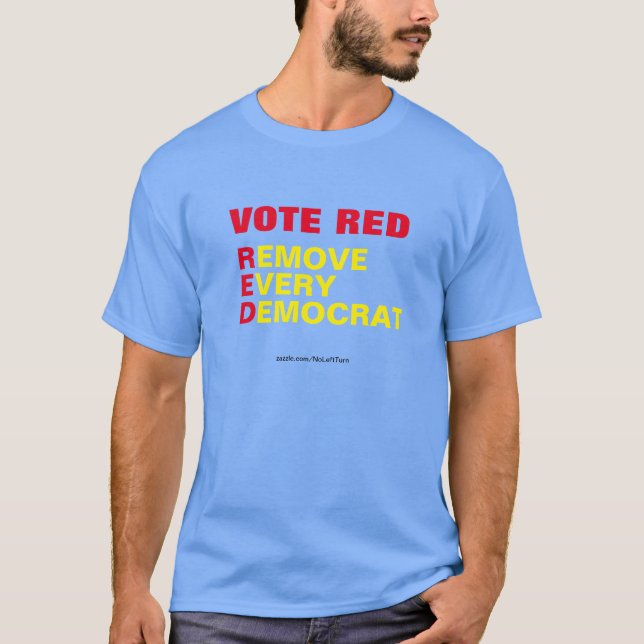 Vote Red Remove Every Democrat T-Shirt (Front)