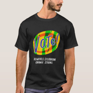 Vote Removes Stubborn Orange Stains Funny Anti Tru T-Shirt