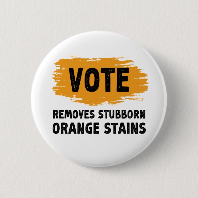 Vote Removes Stubborn Orange Stains Gift 6 Cm Round Badge (Front)