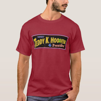 Vote TEDDY K HOOeVER 4 President! T-Shirt