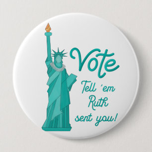Vote Tell ‘em Ruth Sent You with Statue of Liberty 10 Cm Round Badge