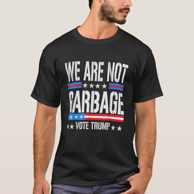 Vote Trump 2024 We Are Not Garbage Election Humour T-Shirt (Front)