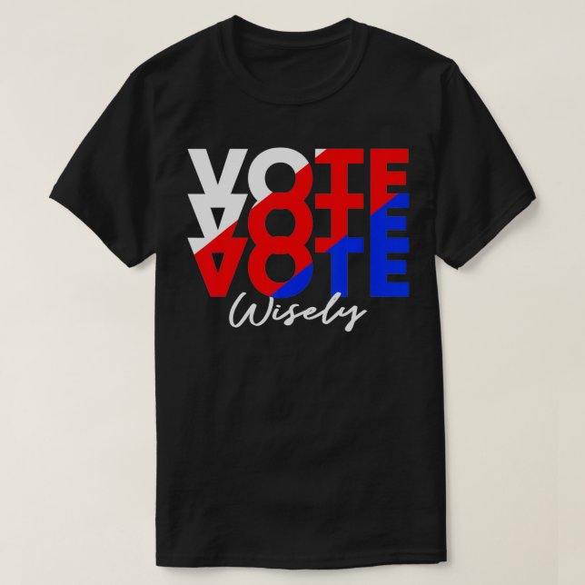 Vote Vote Vote Wisely Election  T-Shirt (Design Front)
