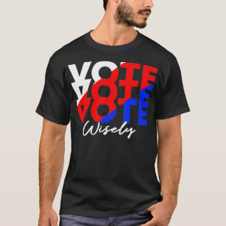 Vote Vote Vote Wisely Election  T-Shirt
