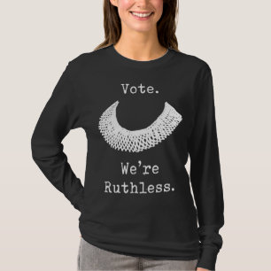Vote We Are Ruthless Women's Rights T-Shirt