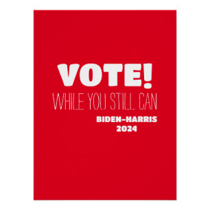 VOTE! While You Still Can Biden-Harris 2024 Poster
