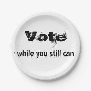 Vote while you still can - politics future quote paper plate