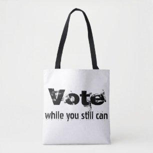 Vote while you still can - politics future quote tote bag