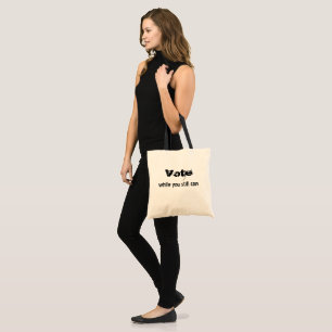 Vote while you still can - politics future quote tote bag