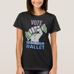 Vote With Your Wallet T-Shirt