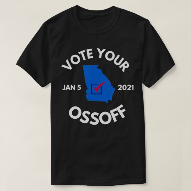 Vote Your Ossoff for Jon Flip Georgia Runoff 2020  T-Shirt (Design Front)