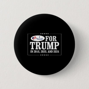 Voted For Trump In 2016 2020 And 2024 6 Cm Round Badge