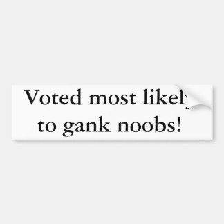 Voted most likely to gank noobs! bumper sticker
