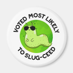 Voted Most Likely To Slug-ceed Funny Slug Pun  Magnet