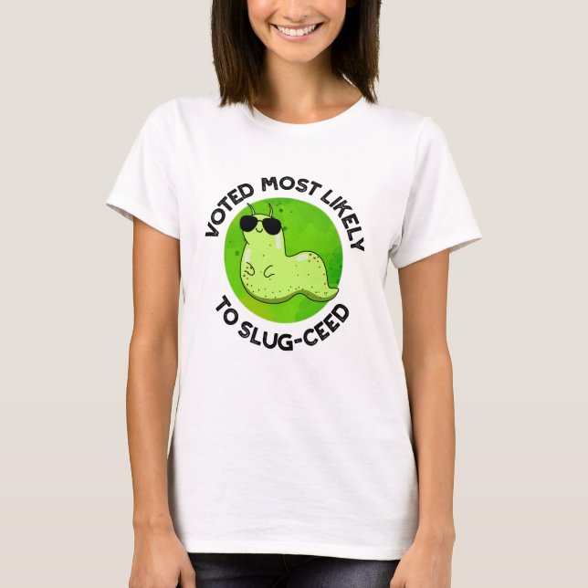 Voted Most Likely To Slug-ceed Funny Slug Pun  T-Shirt (Front)