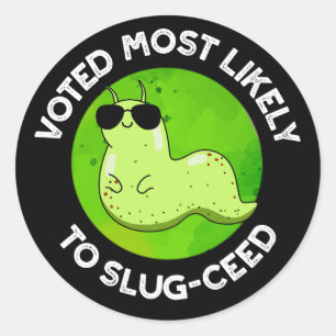 Voted Most Likely To Slug-ceed Slug Pun Dark BG Classic Round Sticker