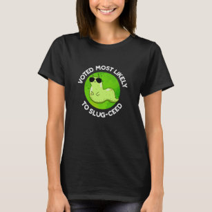Voted Most Likely To Slug-ceed Slug Pun Dark BG T-Shirt