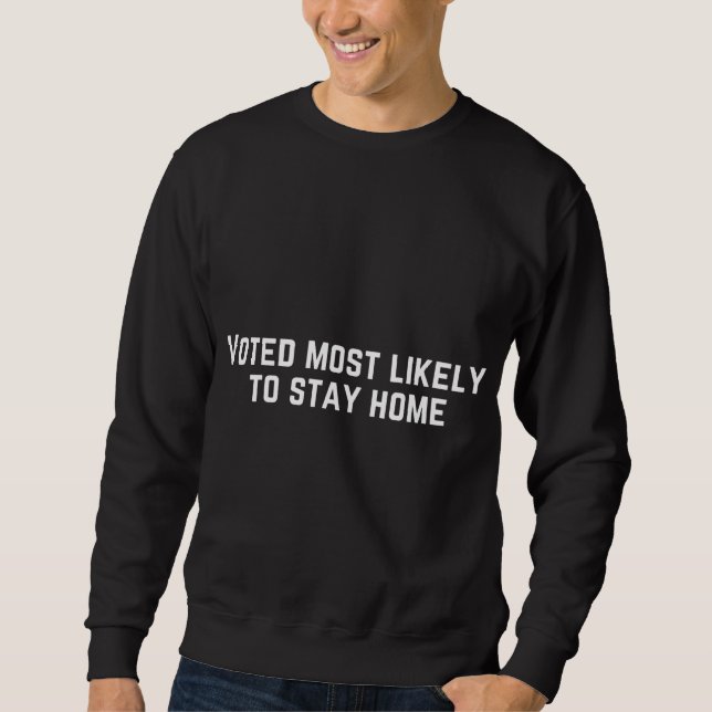 Voted Most Likely to Stay Home Sweatshirt (Front)