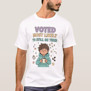 Voted Most Likely To Still Be Tired – Funny Sleepy T-Shirt