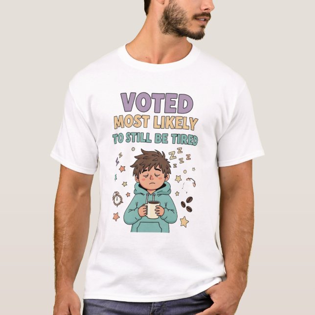 Voted Most Likely To Still Be Tired – Funny Sleepy T-Shirt (Front)